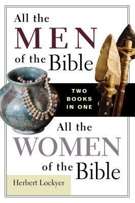 All the Men of the Bible/All the Women of the Bible by Herbert Lockyer