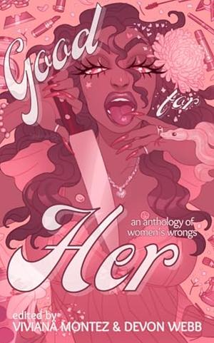 Good for Her: An Anthology of Women's Wrongs by Viviana Annaelise Montez