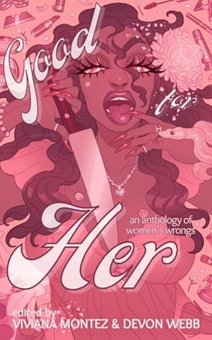 Good for Her: An Anthology of Women's Wrongs by Viviana Annaelise Montez, Devon Webb