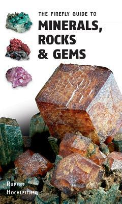 The Firefly Guide to Minerals, Rocks and Gems by Rupert Hochleitner