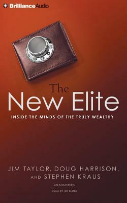 The New Elite: Inside the Minds of the Truly Wealthy by Stephen Kraus, Doug Harrison, Jim Taylor