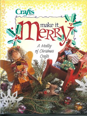 Make It Merry: A Medley of Christmas Crafts by Creative Publishing International