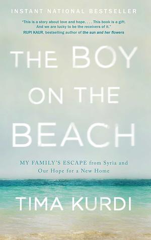 The Boy on the Beach: My Family's Escape from Syria and Our Hope for a New Home by Tima Kurdi