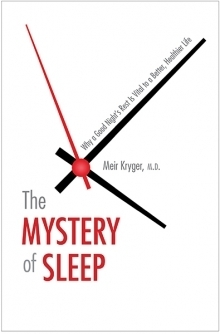 The Mystery of Sleep: Why a Good Night's Rest Is Vital to a Better, Healthier Life by Meir H. Kryger