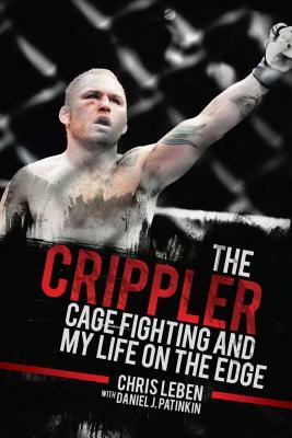 The Crippler: Cage Fighting and My Life on the Edge by Chris Leben, Daniel J. Patinkin