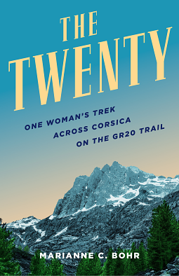 The Twenty: One Woman's Trek Across Corsica on the GR20 Trail by Marianne C. Bohr, Marianne C. Bohr