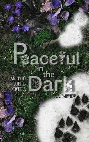 Peaceful in the Dark by A.A. Fairview