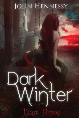 Dark Winter: Last Rites: Last Rites by John Hennessy