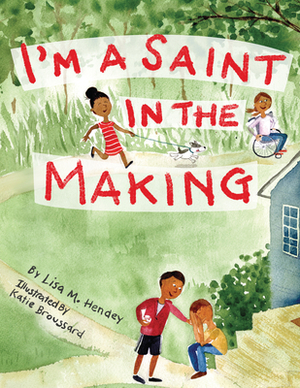 I'm a Saint in the Making by Lisa M. Hendey