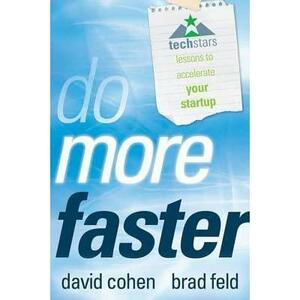 Do More Faster: Techstars Lessons to Accelerate Your Startup by David G. Cohen