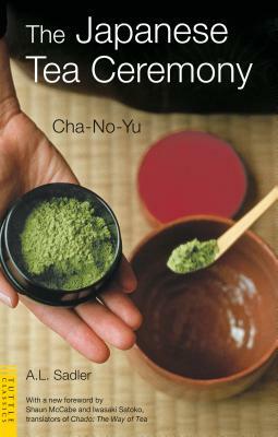 Japanese Tea Ceremony: Cha-No-Yu by A. L. Sadler