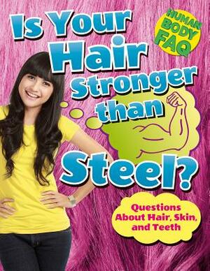 Is Your Hair Stronger Than Steel?: Questions about Hair, Skin, and Teeth by Thomas Canavan
