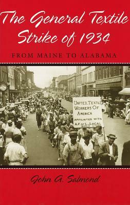 The General Textile Strike of 1934: From Maine to Alabama by John A. Salmond