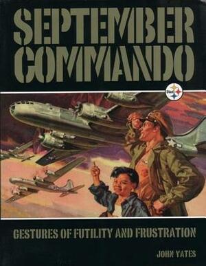 September Commando: Gestures of Futility and Frustration by John Yates