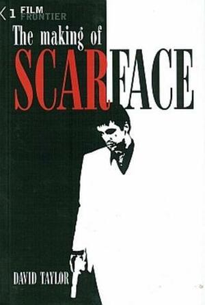 Film Frontier The Making Of Scarface by David Taylor