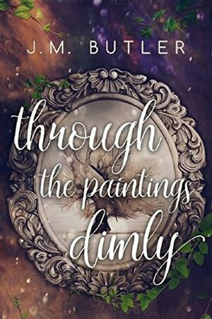 Through the Paintings Dimly by J.M. Butler