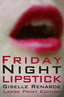 Friday Night Lipstick: Large Print Edition by Giselle Renarde