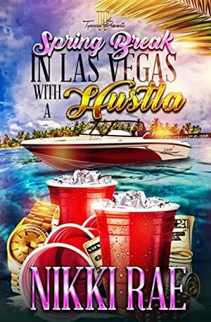 Spring Break In Las Vegas With A Hustla by Nikki Rae