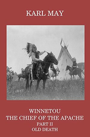 Winnetou, the Chief of the Apache, Part II, Old Death by Karl May