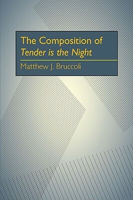 The Composition of Tender is the Night by Matthew J. Bruccoli