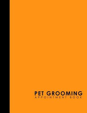 Pet Grooming Appointment Book: 4 Columns Appointment Calendar, Appointment Schedule Book, Daily Appointment Schedule, Orange Cover by Moito Publishing