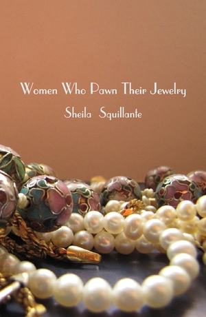 Women Who Pawn Their Jewelry by Sheila Squillante