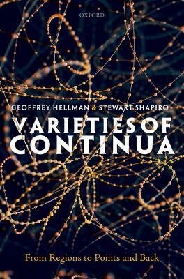 Varieties of Continua: From Regions to Points and Back by Geoffrey Hellman, Stewart Shapiro