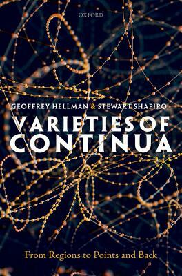 Varieties of Continua: From Regions to Points and Back by Geoffrey Hellman, Stewart Shapiro