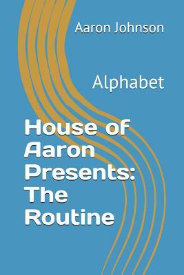 House of Aaron Presents: The Routine: Alphabet by Aaron Johnson