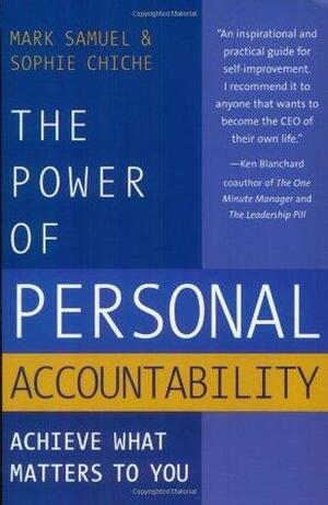 The Power Of Personal Accountability: Achieve What Matters To You by Mark Samuel, Sophie Chiche