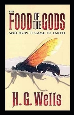 The Food of the Gods and How It Came to Earth Illustrated by H.G. Wells