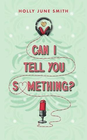 Can I Tell You Something?: A holiday novella by Holly June Smith, Holly June Smith