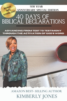 40 Days of Biblical Declarations: Advancing from Test to Testimony Through the Activation of God's Word by Kimberly Jones