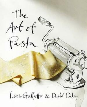 The Art of Pasta by Lucio Galetto, David Dale