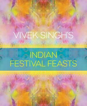 Vivek Singh's Indian Festival Feasts by Vivek Singh