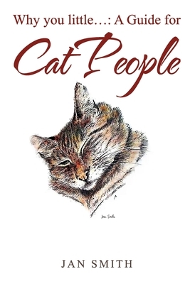 Why You Little. . .: a Guide for Cat People by Jan Smith