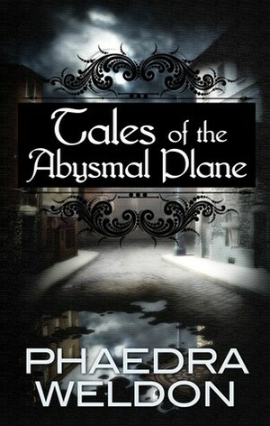 Tales of the Abysmal Plane by Phaedra Weldon