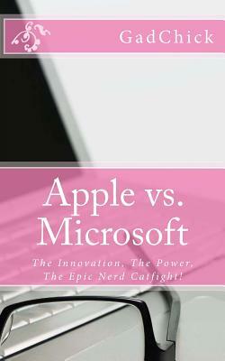 Apple vs. Microsoft: The Innovation, The Power, The Epic Nerd Catfight! by Gadchick