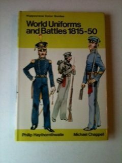 World Uniforms and Battles, 1815-50 (Blandford Colour Series) by Michael Chappell, Philip J. Haythornthwaite