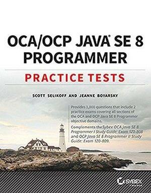 OCA / OCP Java SE 8 Programmer Practice Tests by Jeanne Boyarsky, Scott Selikoff