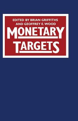 Monetary Targets by Geoffrey E. Wood, Brian Griffiths