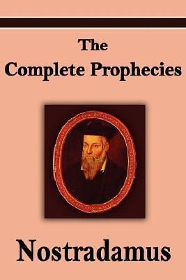 The Complete Prophecies of Michel Nostradamus by Nostradamus, Nostradamus