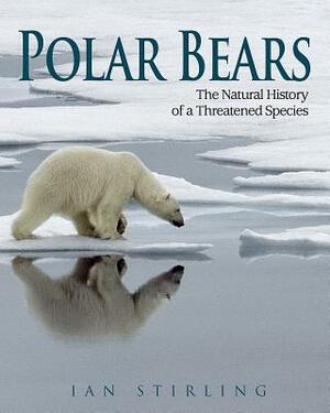 Polar Bears: The Natural History of a Threatened Species by Ian Stirling