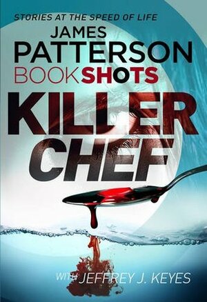 Killer Chef by Jeffrey J. Keyes, James Patterson