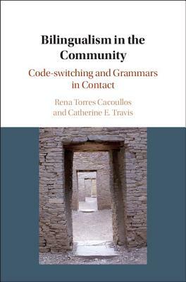 Bilingualism in the Community by Catherine E. Travis, Rena Torres Cacoullos