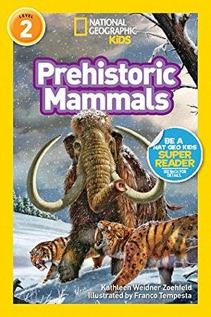 Prehistoric Mammals: Level 3 by Kathleen Weidner Zoehfeld, National Geographic Kids