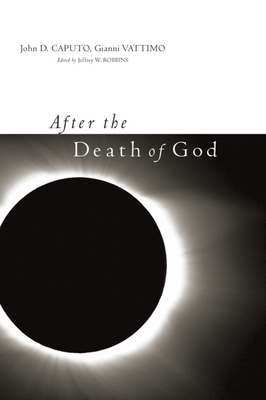 After the Death of God by John Caputo, Gianni Vattimo