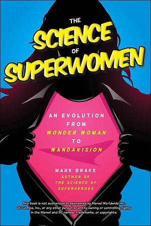 The Science of Superwoman: An Evolution from Wonder Woman to WandaVision by Mark Brake