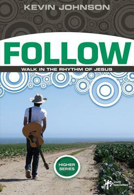 Follow: Walk in the Rhythm of Jesus by Kevin Johnson