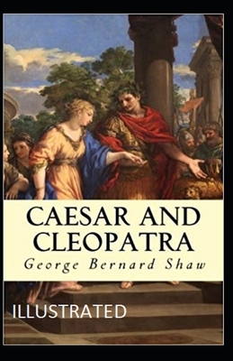 Caesar and Cleopatra Illustrated by George Bernard Shaw